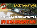 KIS 137 | TERNYATA SEPERTI INI KALIMANTAN | NIKMATIN KOLAM RENANG 50 JUTA++ | CAMPERVAN SANTUY |