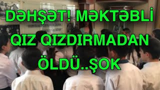 Məktəbli qız qızdırmadan ÖLDÜ