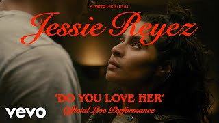 Jessie Reyez - DO YOU LOVE HER ( Live Performance) | Vevo