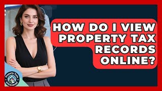 How Do I View Property Tax Records Online? | Property Taxes Uncovered News
