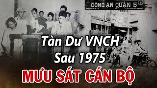 Sau 1975, Tướng VNCH Để Lại Đàn Em Mưu Lật Đổ Chính Quyền, Ám Sát Cán Bộ, Và Cái Kết Đắng