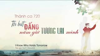 Thánh ca 720 - Tôi biết Đấng nắm giữ tương lai