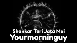 Shankar Teri Jata Mai Behati Hai Ganga Dhara ( Perfectly Slowed And Reverbed Lofi ) - Yourmorninguy