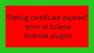 "Debug certificate expired" error in Eclipse Android plugins