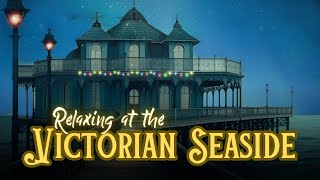 😴 Sleepy Victorian Seaside Escape: Relaxing Story & Calm 🎶