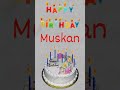 Happy Birthday Muskan🎂🎂, #shorts #happybirthday #muskan || Amazing Birthday Video's🎂🎂 ||