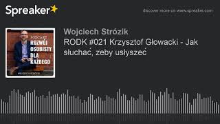 RODK #021 Krzysztof Głowacki - Jak słuchać, żeby usłyszeć