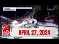 24 Oras Weekend Express: April 27, 2024 [HD]