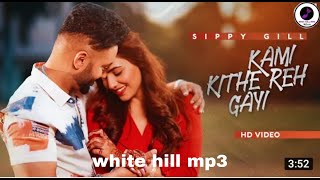 Kami Kithe Reh Gayi (Full Video) Sippy Gill Ginni Kapoor Maninder Kailey Latest Punjabi Songs white