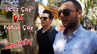 Kadıköy'de En ucuz çay vs  En pahalı çay