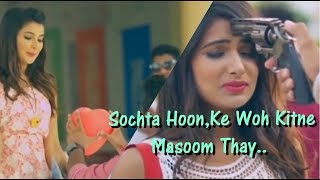 | Sochta Hoon Ke Woh Kitne Masoom the | | Kya ho Gye Dekhte Dekhate video song 2019 |