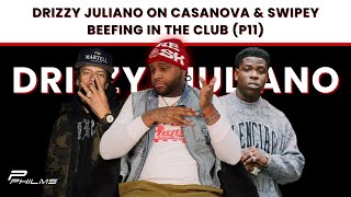 Drizzy Juliano On Casanova \u0026 Swipey BEEFING In The Club (P11)