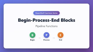 PowerShell Pipeline Functions: Begin-Process-End Blocks Explained for Beginners