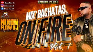 Nixon Flow Dj - Mix Bachatas On Fire Vol. 1 2024 // De Las Mas Pegadas //