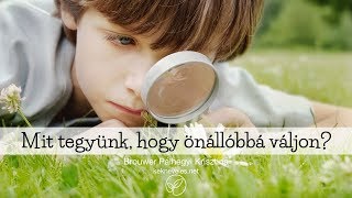 KÉK nevelés: Mit tegyünk, hogy önállóbbá váljon?