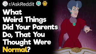 What Weird Things Did Your Parents Do, That You Thought Was Normal?