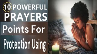 10 powerful prayer points for protection using |powerful prayers for protection|prayer of protection