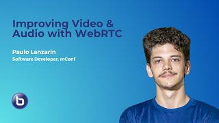Improving Video and Audio with WebRTC - #BigBlueButtonWorld 2023
