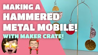 Making Hammered Metal Mobiles - a Maker Crate Unboxing and Demo!