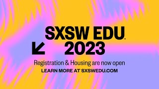 Register for SXSW EDU 2023!