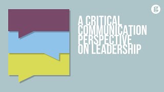 A Critical Communication Perspective on Leadership