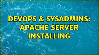 DevOps & SysAdmins: apache server installing