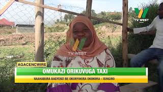 AGACENCWIRE: Omukazi orikuvuga taxi naahabura bagyenzi be okunyiikira okukora- Isingiro.