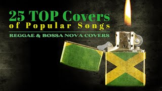 25 Top Covers Of Popular Songs - (Reggae and Bossa Nova)