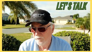 Let's Talk - Things that need to be said - IN and AROUND The Villages Florida - in 4K