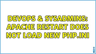 DevOps & SysAdmins: Apache restart does not load new php.ini (2 Solutions!!)
