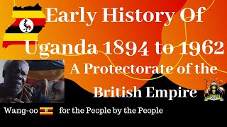 🛑Wang-oo Uganda Ep.142: Early History Of Uganda 1894 to 1962 - A Protectorate of the British Empire