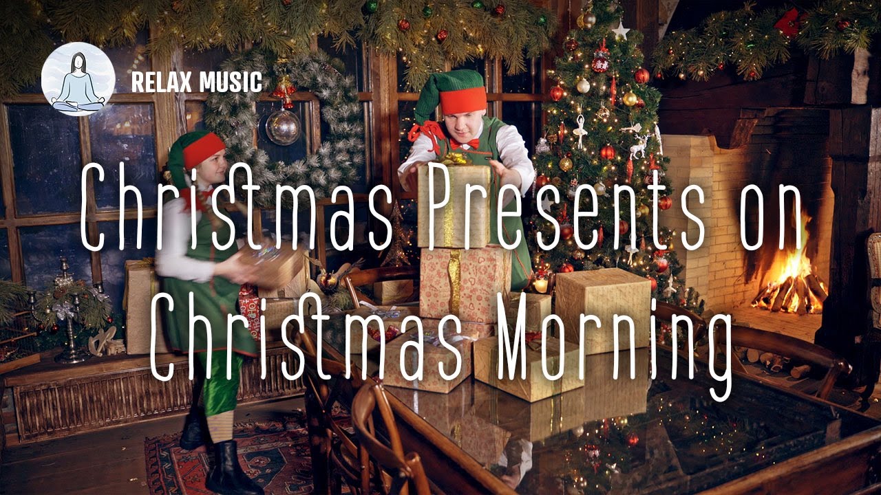 30 Minutes Of Christmas Songs Presents On Christmas Morning Youtube