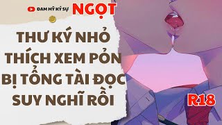 [BOY LOVE Audio] [FULL] THƯ KÝ NHỎ THÍCH XEM PỎN BỊ TỔNG TÀI ĐỌC SUY NGHĨ RỒI || Đam Mỹ Ký Sự