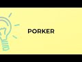 What is the meaning of the word PORKER?