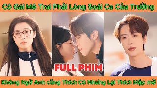 Cô Gái Mê Trai Phải Lòng Soái Ca Của Trường, Không Ngờ Anh cũng Thích Cô Nhưng Lại Thích Mập mờ