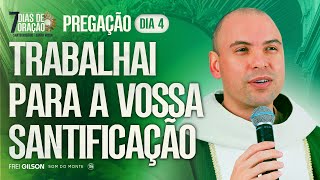 Trabalhai para a vossa santificação | Pregação | 7 Dias de Oração | #04