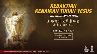 Kebaktian Kenaikan Tuhan Yesus 2021 - Pdt. Dr. Stephen Tong | 主耶穌升天節崇拜會 - 唐崇榮 牧師/博士