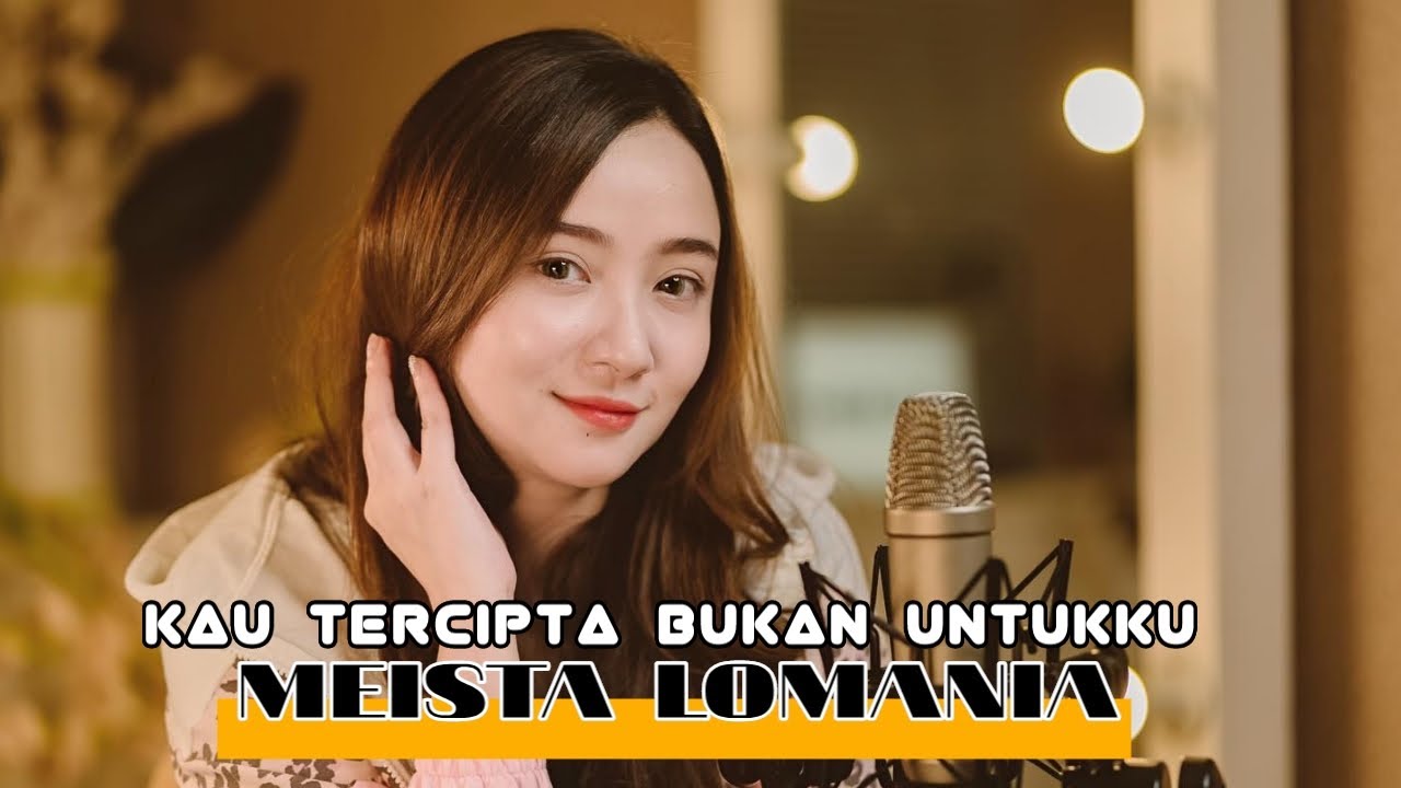 Kau Tercipta Bukan Untukku Meisita Lomania Lirik Video Youtube