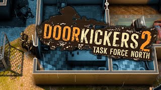 Door Kickers 2: Task Force North | WE ARE SO BACK