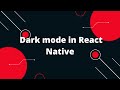 Comprehensive guide to dark mode in React Native | React Native Tutorial