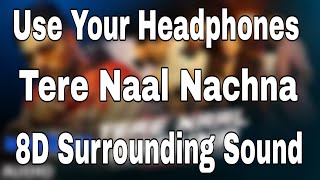 TERE NAAL NACHNA (8D Audio) -Nawabzaade | Badshah, Sunanda S | Aditya Dev |
