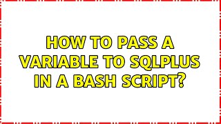 How to pass a variable to sqlplus in a bash script? (3 Solutions!!)