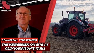 On-Site at Olly Harrison’s Farm | CTB: The Newsbrief | Commercial Tyre Business