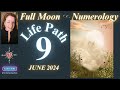 Life Path 9 - FULL MOON June 21/22, 2024 - *Numerology* Forecast #numerology #moon #capricorn