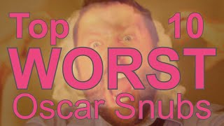 Top 10 WORST Oscar Snubs Of The Decade