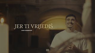 Luka Marković - Jer ti vrijediš (Official Video)