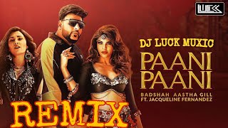 Paani Paani Remix - Badshah | Aastha  Gill | Jacqueline Fernadez | Dj Luck muXic | Remix Music Video