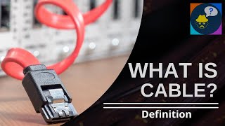 What is Cable| CABLE DEFINITION | Define Cable