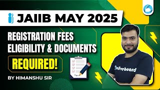 JAIIB May 2025 | Registration Fees, Eligibility \u0026 Required Documents | Complete Guide | By Himanshu