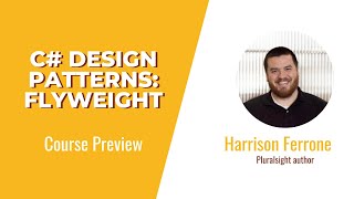 Flyweight Skills: C# Design Patterns: Flyweight Course Preview